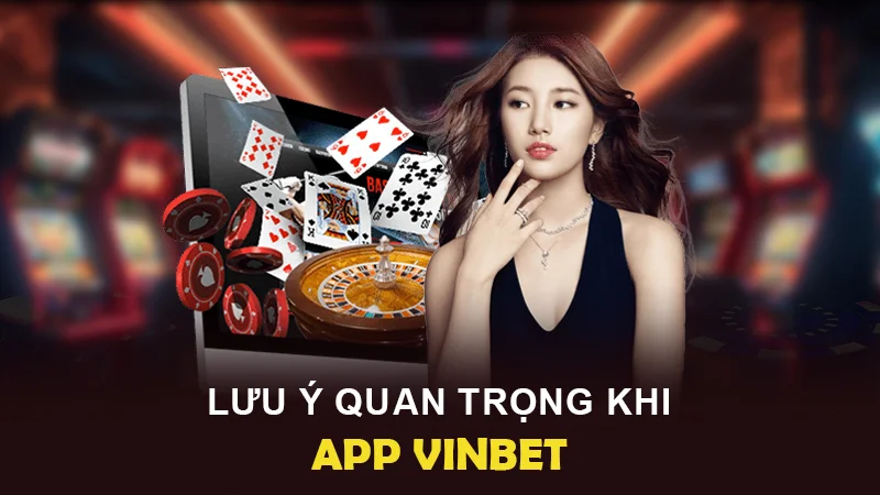 Lưu ý quan trọng khi tải ứng dụng app VINBET 